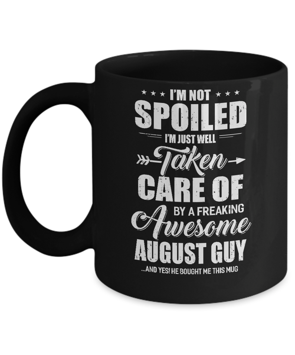 I Am Not Spoiled Just Well Taken Care Of August Guy Mug