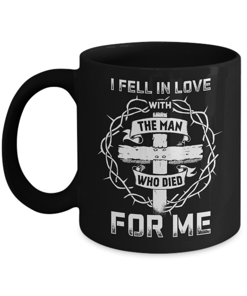 I Fell In Love With The Man Who Died For Me Christian Mug-Coffee Mug-11oz Mug-Black