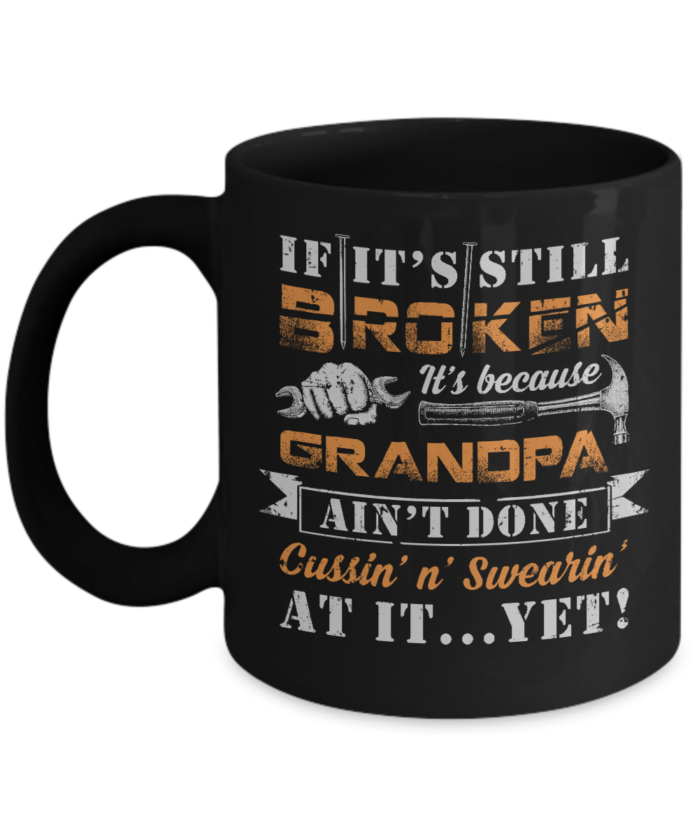 If It's Still Broken It's Because Grandpa Ain't Done Mug