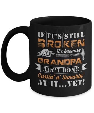 If It's Still Broken It's Because Grandpa Ain't Done Mug-Coffee Mug-11oz Mug-Black