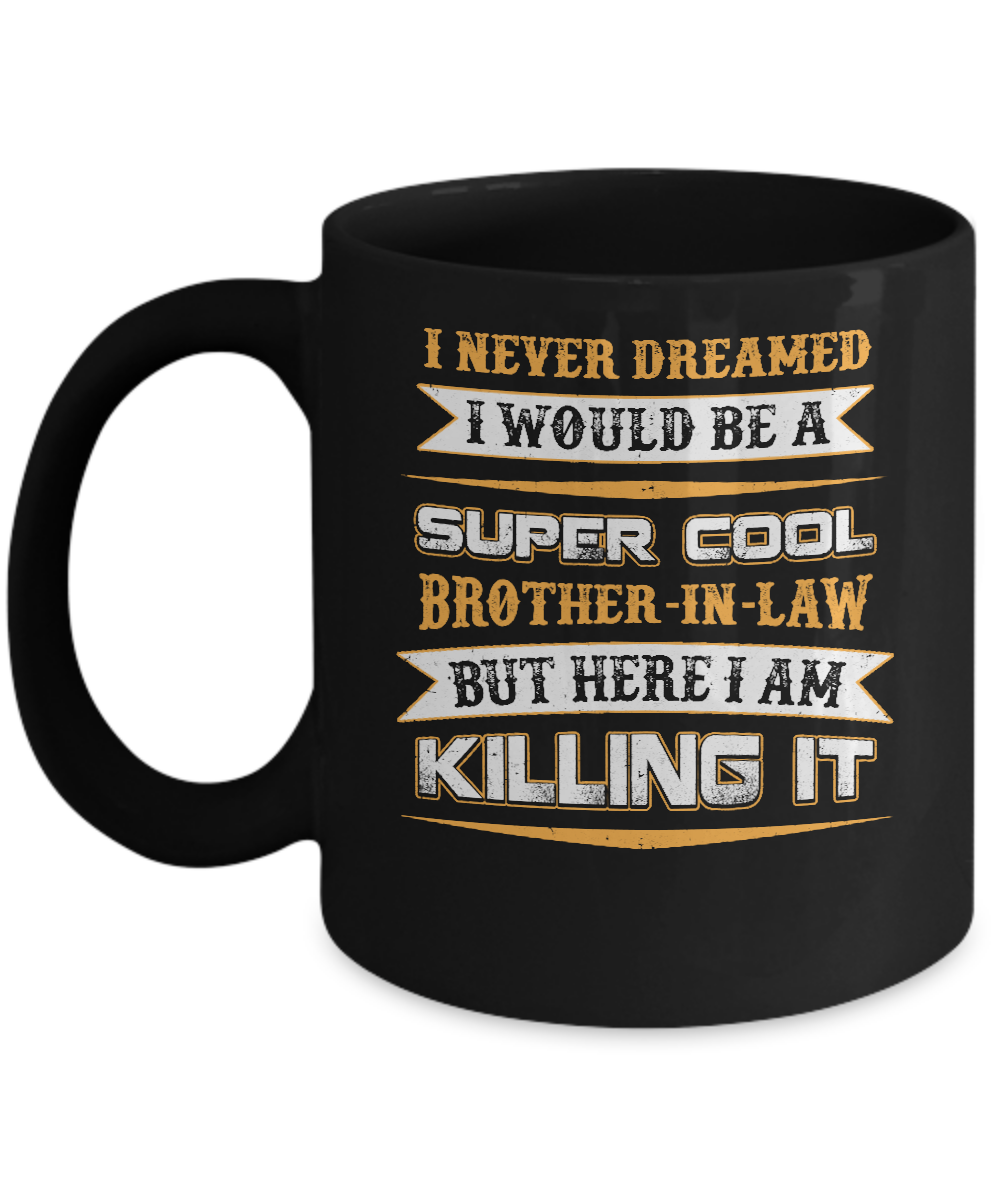 I Never Dreamed I Would Be A Super Cool Brother-In-Law Mug-Coffee Mug-11oz Mug-Black
