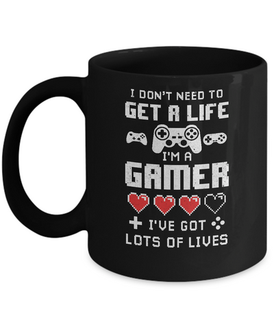 I Dont Need To Get A Life Im A Gamer I Esports Gaming Mug-Coffee Mug-11oz Mug-Black