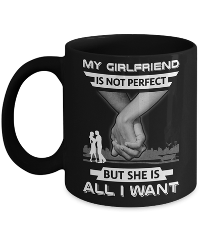 My Girlfriend Is Not Perfect But She Is All I Want Mug-Coffee Mug-11oz Mug-Black