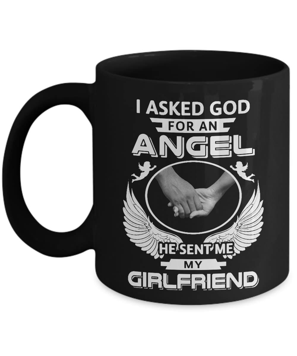 I Asked God For An Angel He Sent Me My Girlfriend Mug-Coffee Mug-11oz Mug-Black