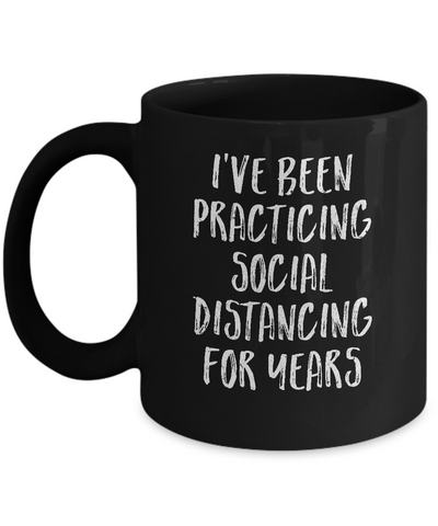 I've Been Social Distancing For Years Funny Quarantine Mug-Coffee Mug-11oz Mug-Black