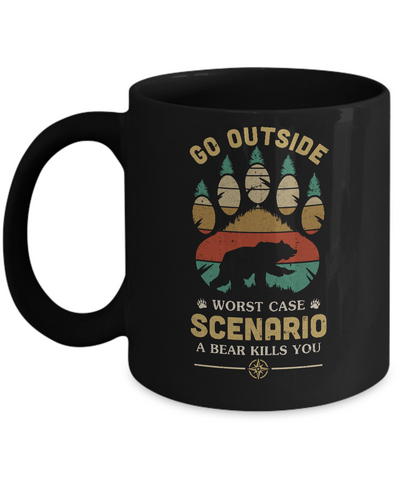 Go Outside Worst Case Scenario A Bear Kills You Camping Gift Mug-Coffee Mug-11oz Mug-Black