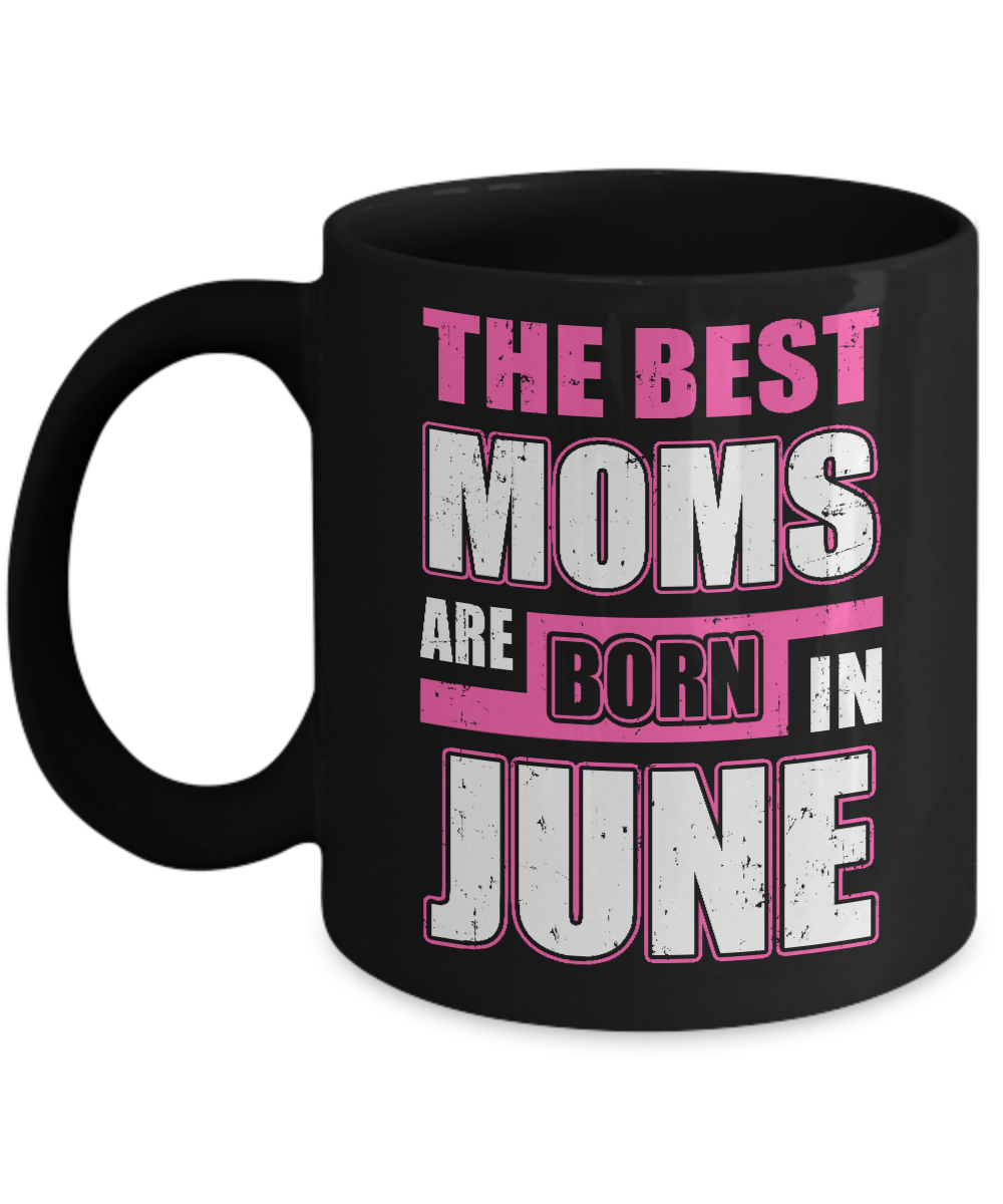 The Best Moms Are Born In June Mug