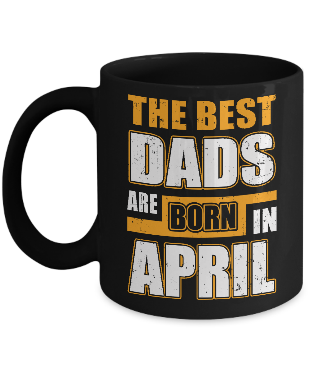 The Best Dads Are Born In April Mug-Coffee Mug-11oz Mug-Black