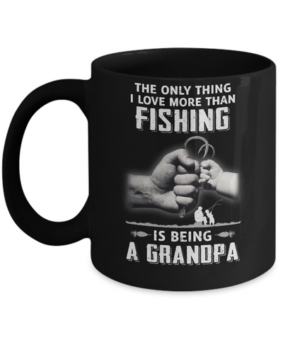 Only Thing I Love More Than Fishing Is Being A Grandpa Fathers Day Mug-Coffee Mug-11oz Mug-Black