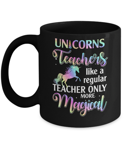Unicorn Teachers Like A Regular Teacher Only More Magical Mug-Coffee Mug-11oz Mug-Black