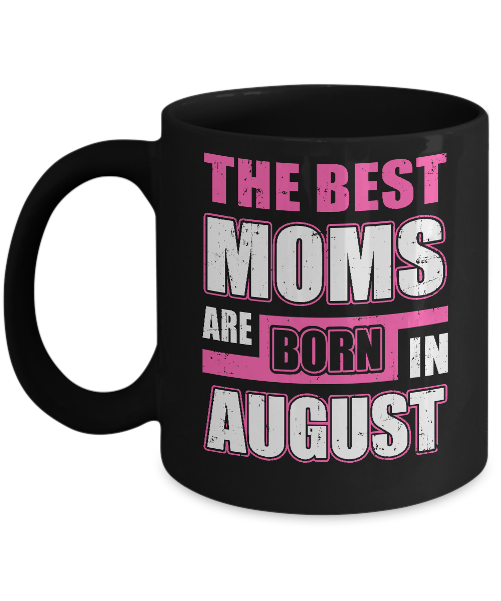 The Best Moms Are Born In August Mug-Coffee Mug-11oz Mug-Black