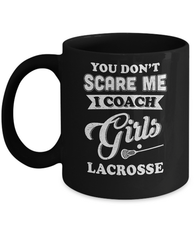 You Don't Scare Me I Coach Girls Lacrosse Mug-Coffee Mug-11oz Mug-Black