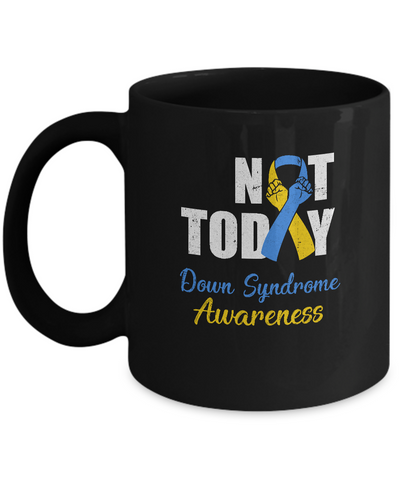Support Down Syndrome Awareness Blue Yellow Ribbon Not Today Mug-Coffee Mug-11oz Mug-Black