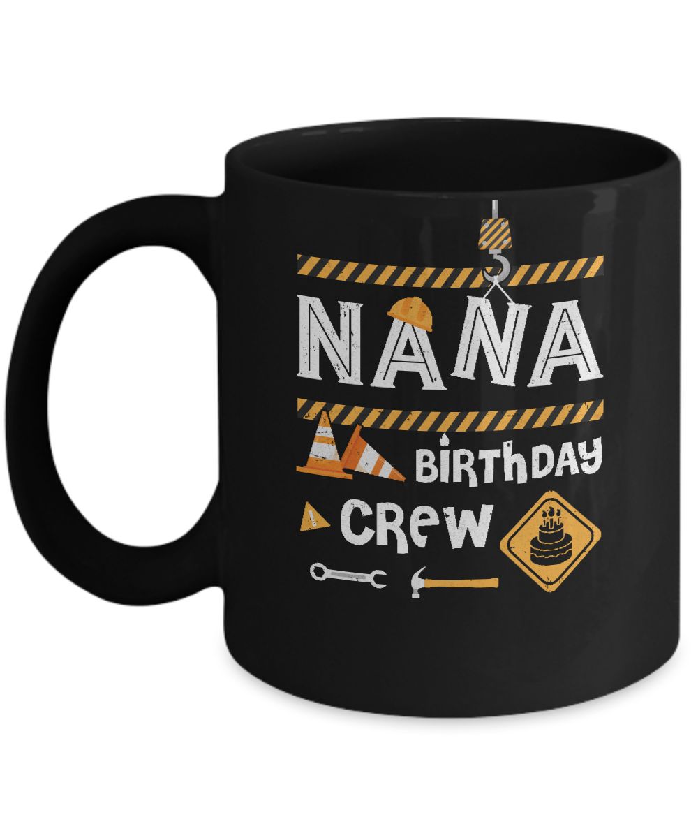 Nana Birthday Crew Construction Birthday Party Gift Mug-Coffee Mug-11oz Mug-Black