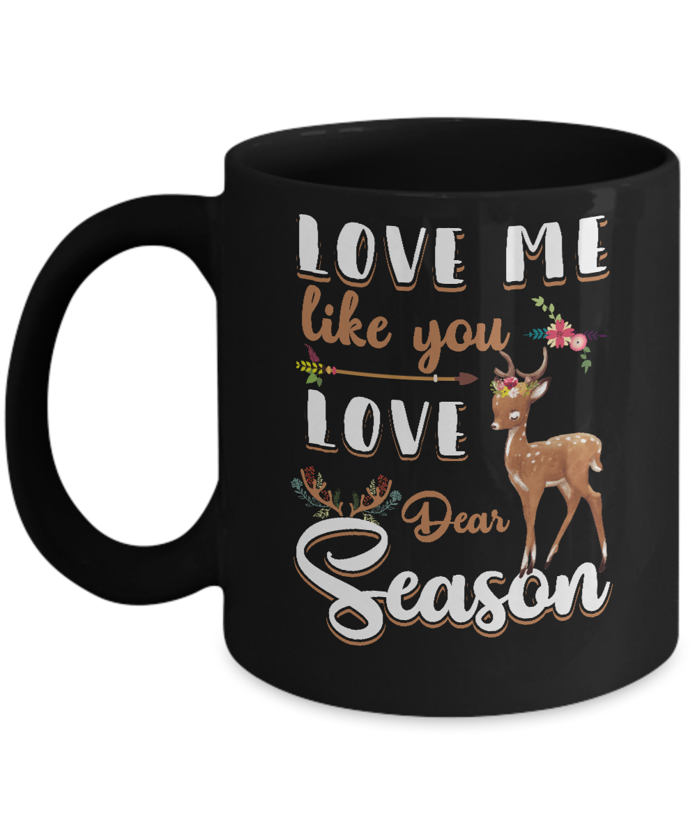 Love Me Like You Love Deer Season Hunting Mug