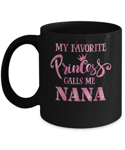 My Favorite Princess Calls Me Nana Mug-Coffee Mug-11oz Mug-Black