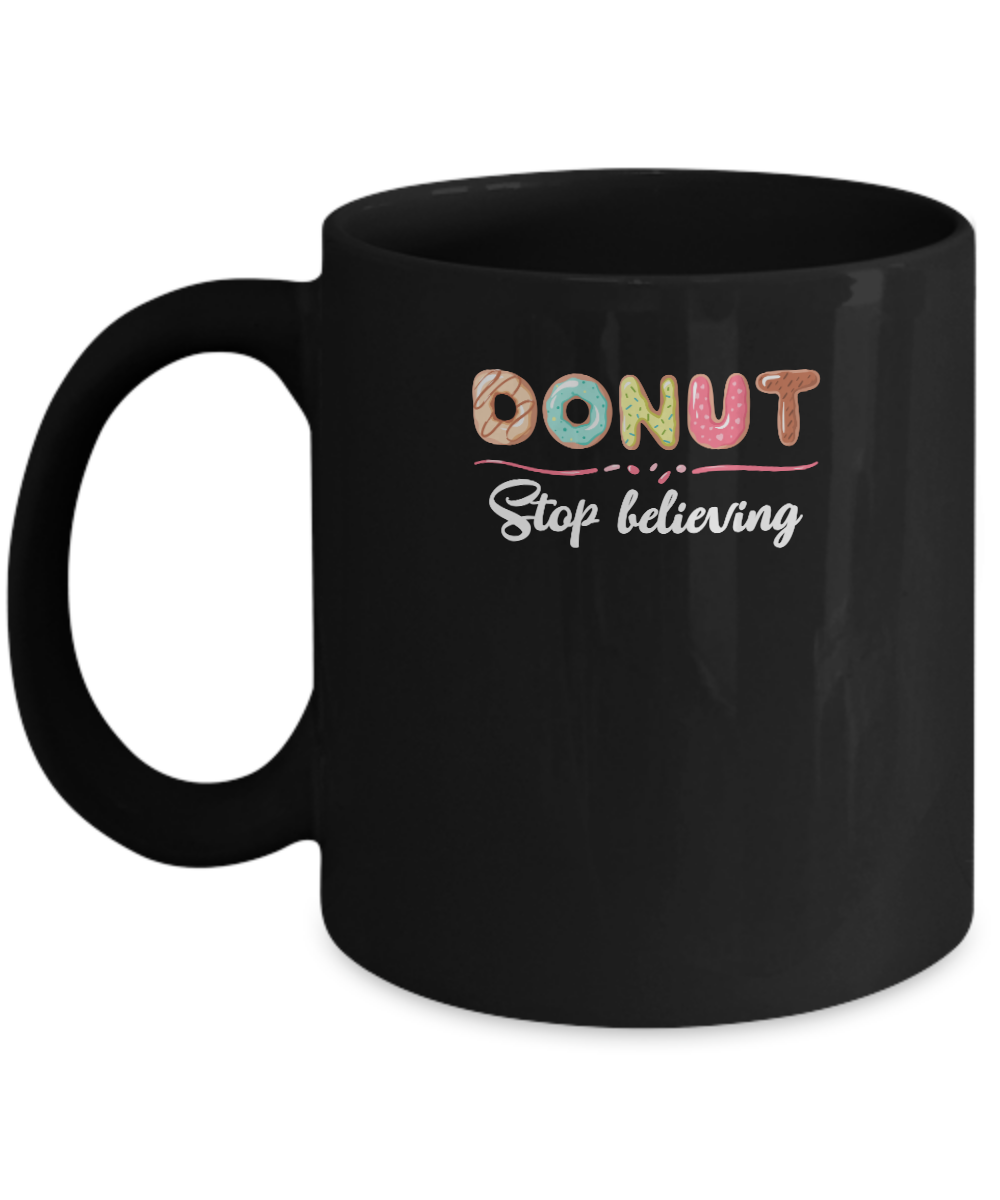 Donut Stop Believing Funny Donut Gifts For Women Mug