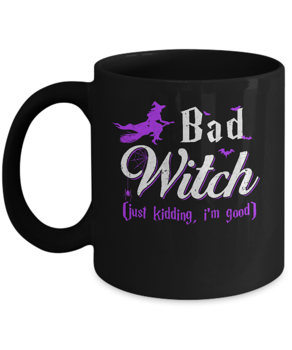 Bad Witch Just Kidding I Am Good Mug