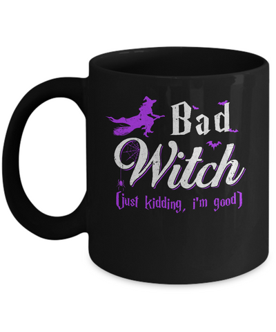 Bad Witch Just Kidding I Am Good Mug-Coffee Mug-11oz Mug-Black