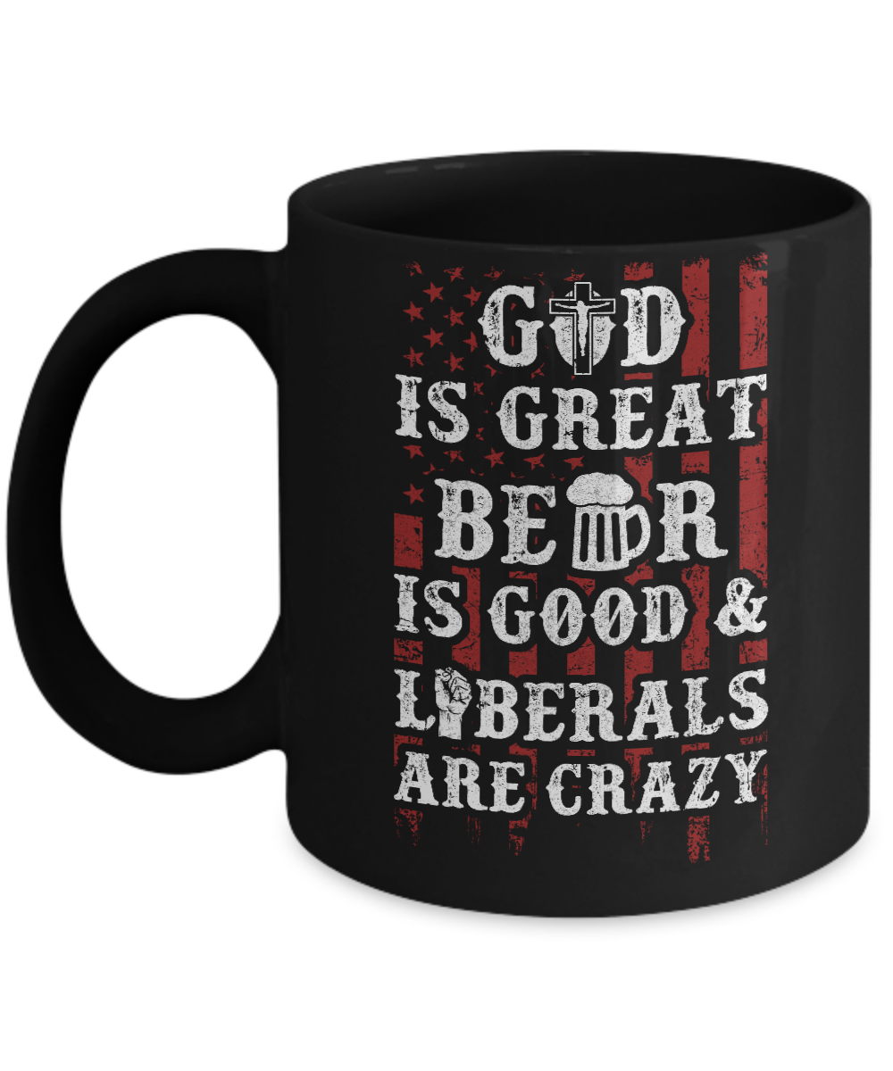 God Is Great Beer Is Good And Liberals Are Crazy Mug-Coffee Mug-11oz Mug-Black