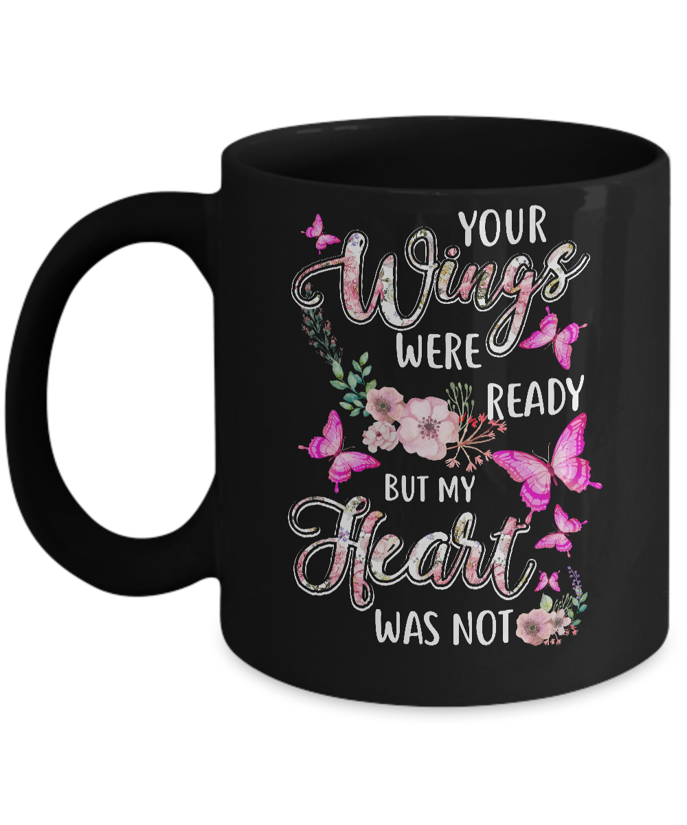 Your Wings Were Ready But My Heart Was Not Butterfly Mug