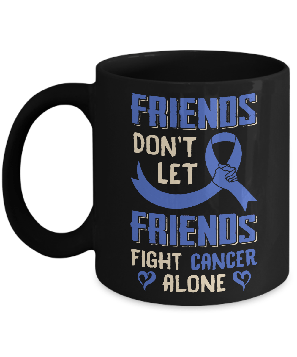 Friends Don't Let Friends Fight Cancer Alone Blue Awareness Mug