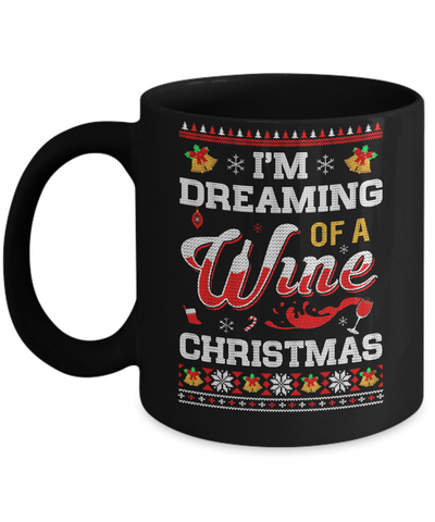 I'm Dreaming Of A Wine Christmas Ugly Sweater Mug-Coffee Mug-11oz Mug-Black