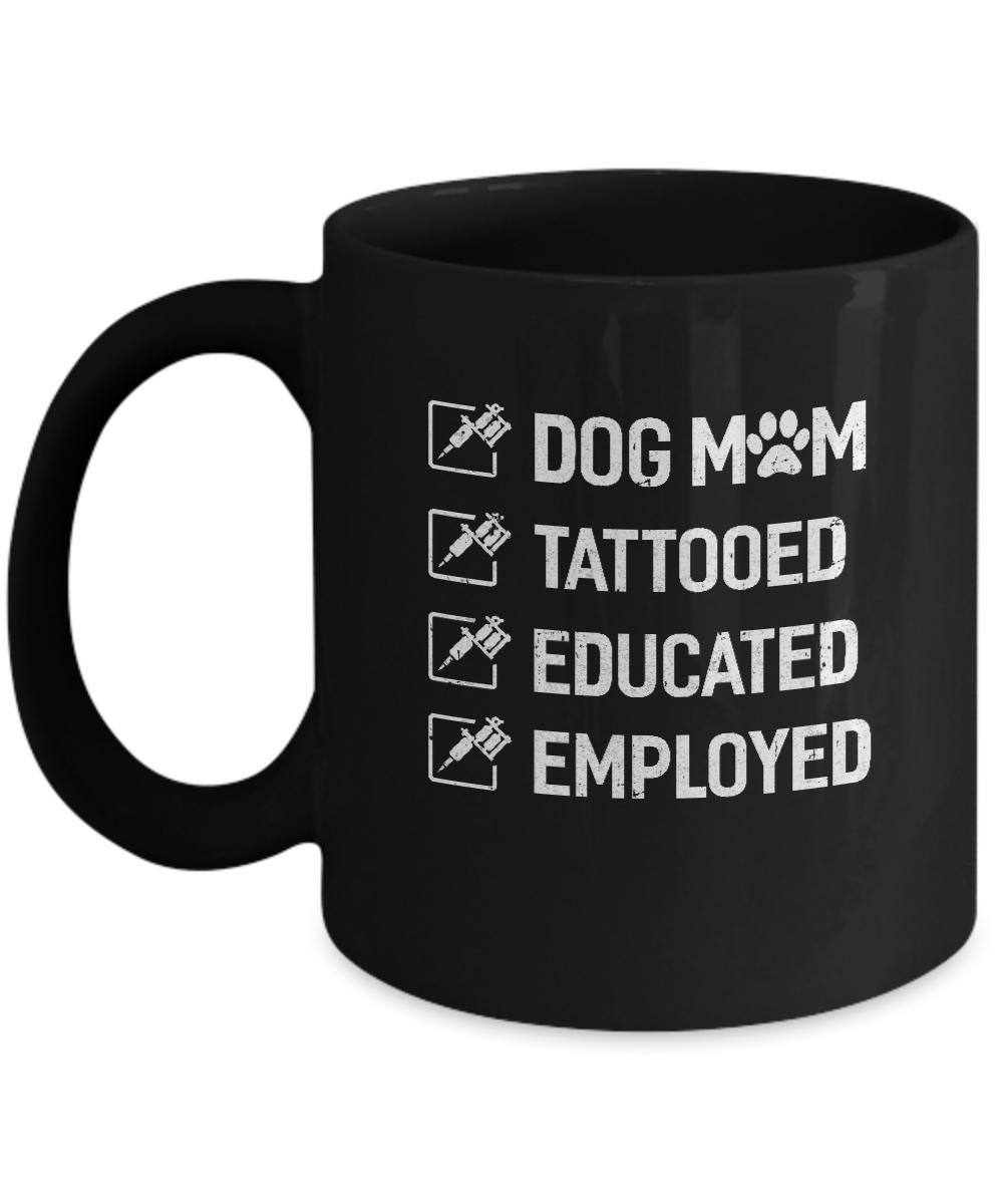 Dog Mom Tattooed Educated Employed Mug-Coffee Mug-11oz Mug-Black