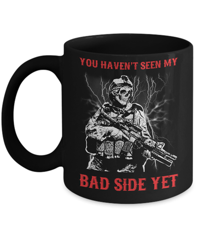 Soldier You Haven't Seen My Bad Side Yet Mug-Coffee Mug-11oz Mug-Black