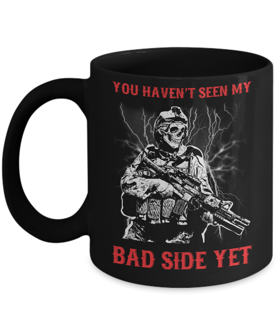 Soldier You Haven't Seen My Bad Side Yet Mug-Coffee Mug-11oz Mug-Black