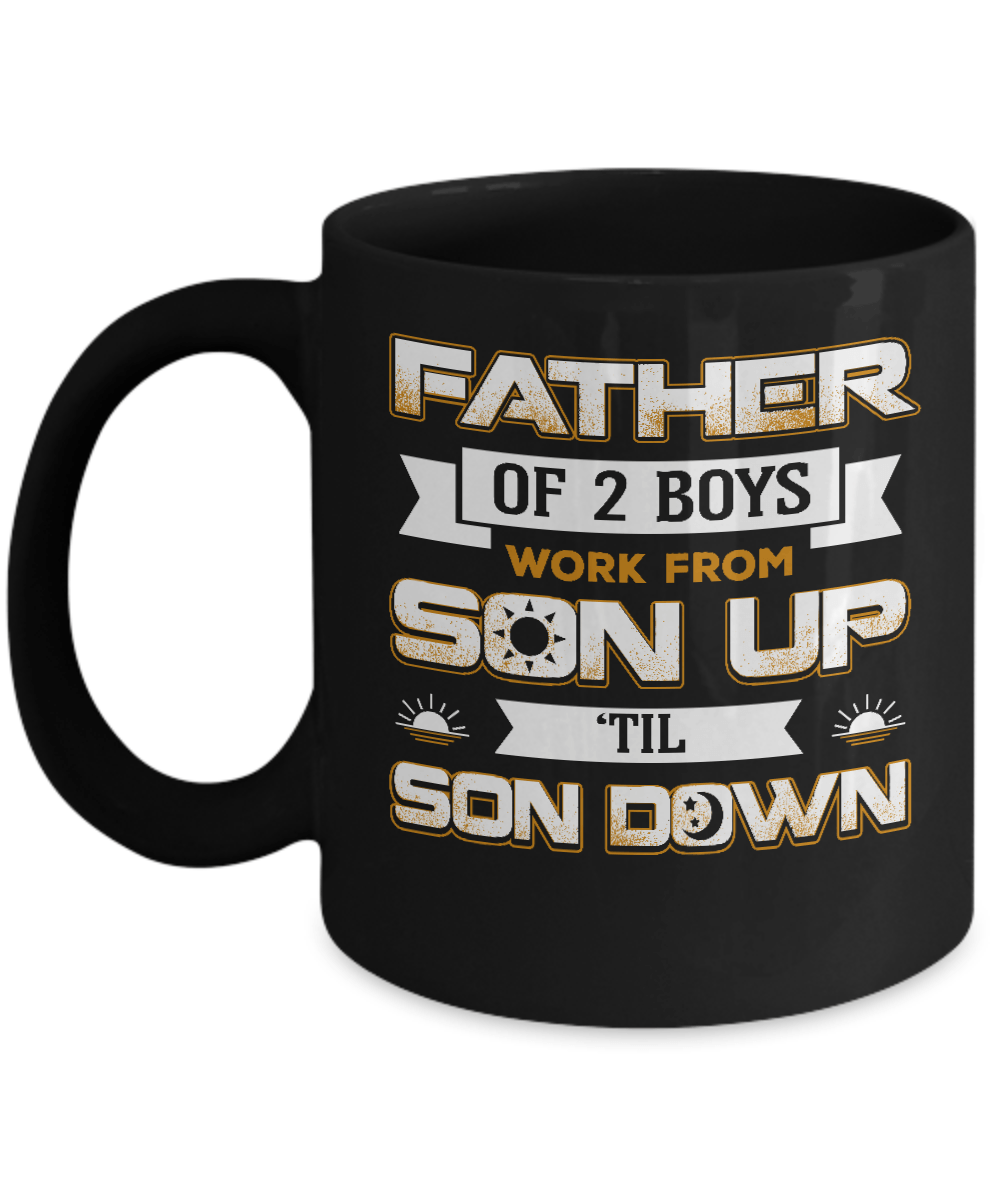 Father Of Two Boys Work From Son Up 'Til Son Down Mug-Coffee Mug-11oz Mug-Black