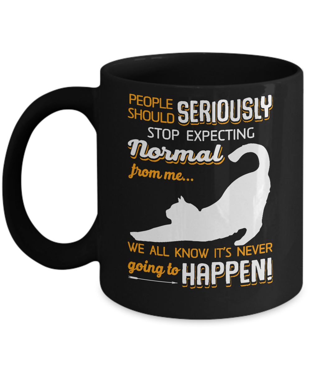 Cat People Should Seriously Stop Expecting Normal Mug-Coffee Mug-11oz Mug-Black