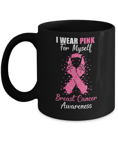 I Wear Pink For Myself Support Breast Cancer Awareness Mug-Coffee Mug-11oz Mug-Black