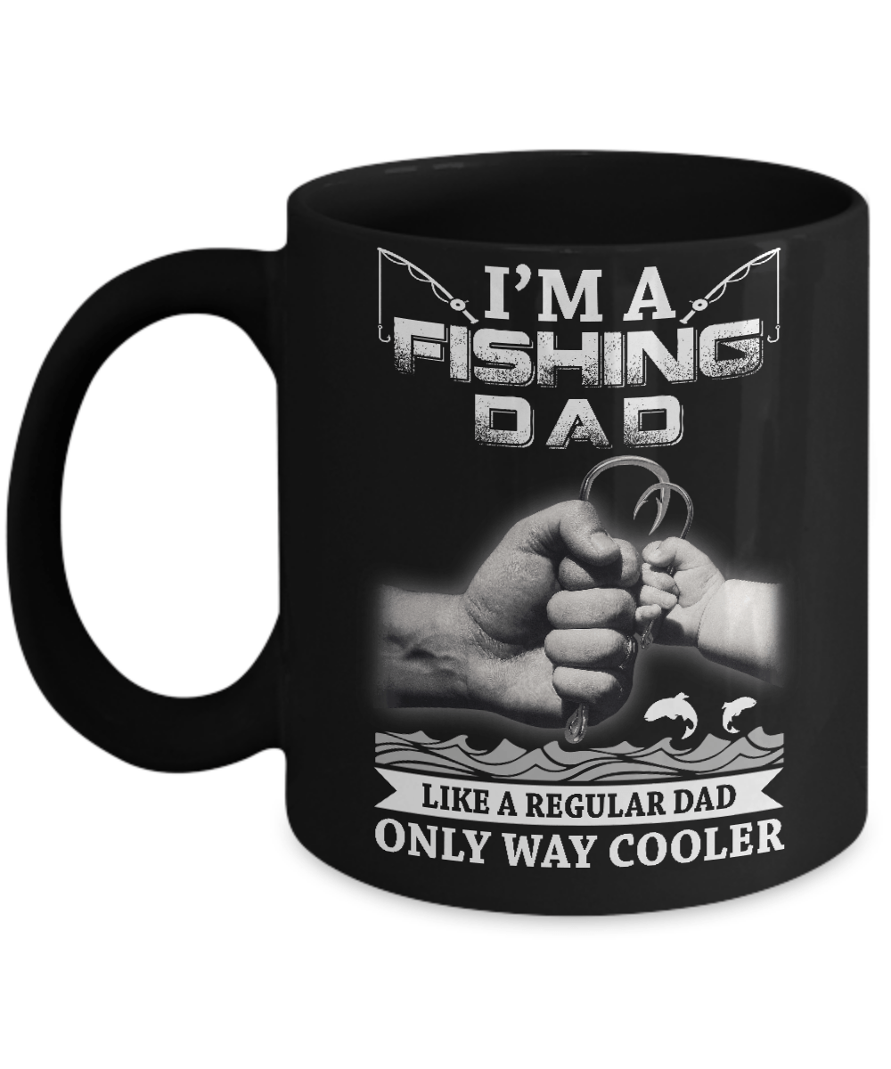 I'm A Fishing Dad Like A Normal Dad But Way Cooler Mug-Coffee Mug-11oz Mug-Black