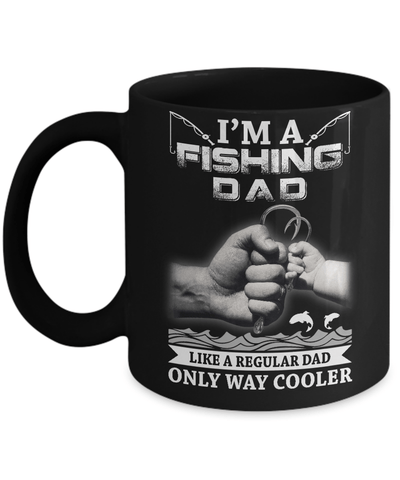 I'm A Fishing Dad Like A Normal Dad But Way Cooler Mug-Coffee Mug-11oz Mug-Black