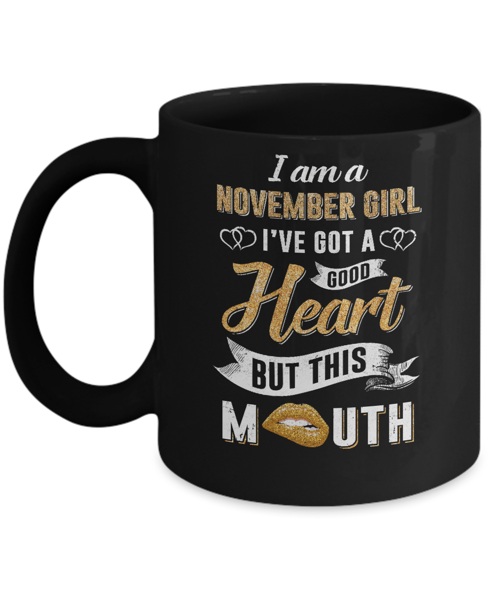 I Am A November Girl I've Got A Good Heart Birthday Mug-Coffee Mug-11oz Mug-Black