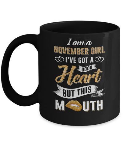 I Am A November Girl I've Got A Good Heart Birthday Mug-Coffee Mug-11oz Mug-Black