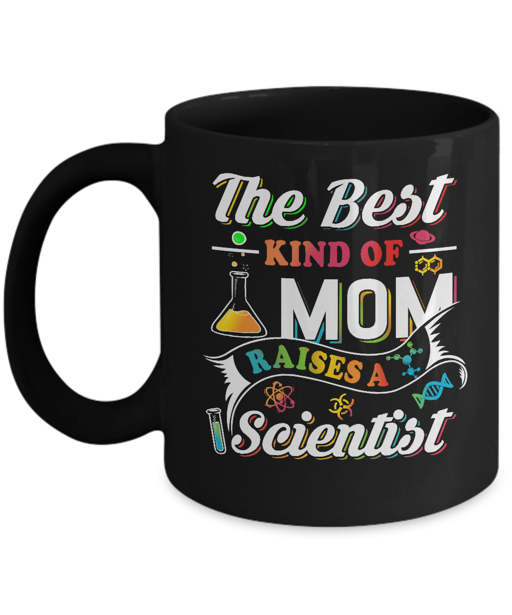 The Best Kind Of Mom Raises A Scientist Mug-Coffee Mug-11oz Mug-Black
