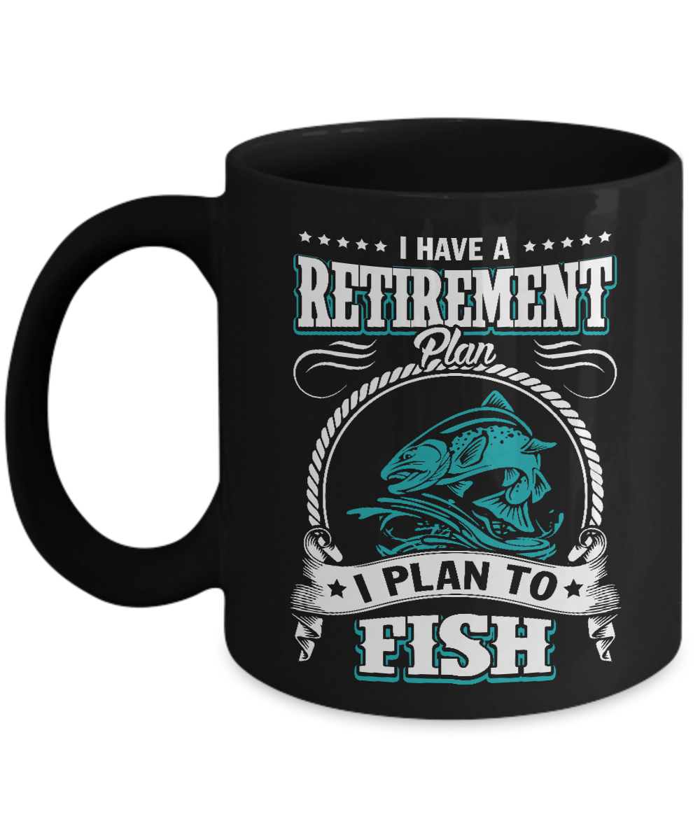 I Have A Retirement Plan I Plan To Fish Mug