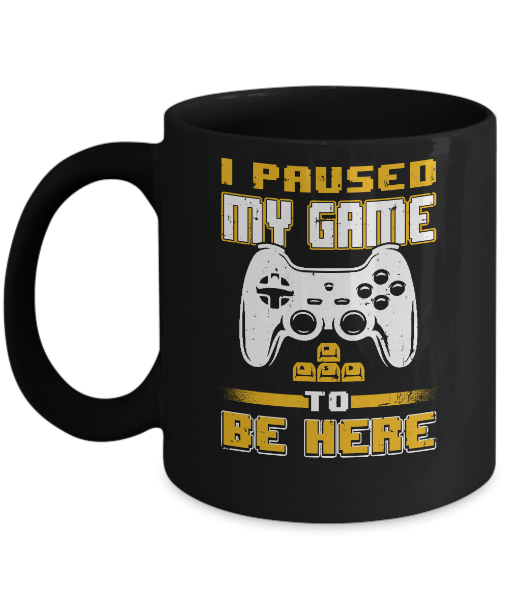 I Paused My Game To Be Here Funny Video Gamer Mug-Coffee Mug-11oz Mug-Black