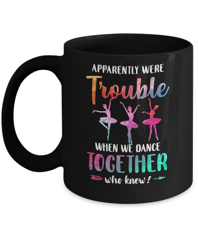 Apparently We're Trouble When We Dance Together Mug-Coffee Mug-11oz Mug-Black