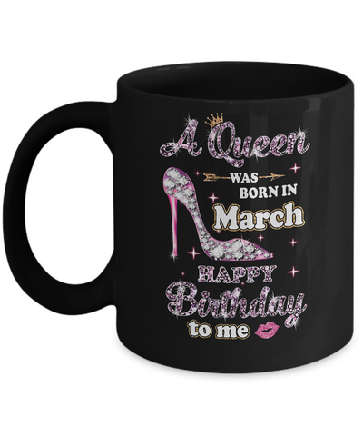 A Queen Was Born In March Happy Birthday To Me Gift Mug-Coffee Mug-11oz Mug-Black