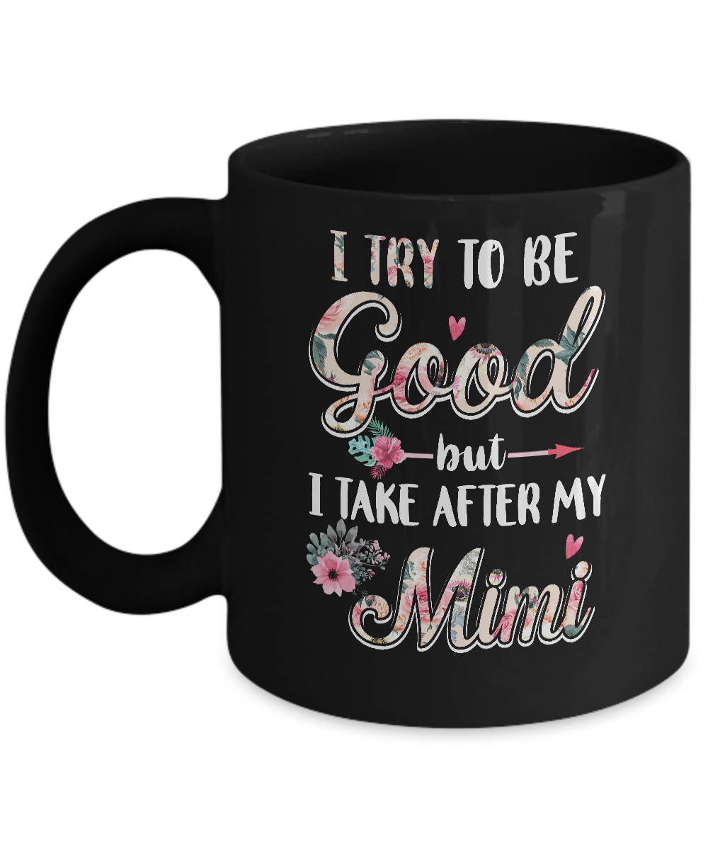 Toddler Kids I Try To Be Good But I Take After My Mimi Mug-Coffee Mug-11oz Mug-Black