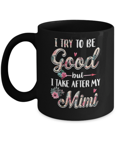 Toddler Kids I Try To Be Good But I Take After My Mimi Mug-Coffee Mug-11oz Mug-Black