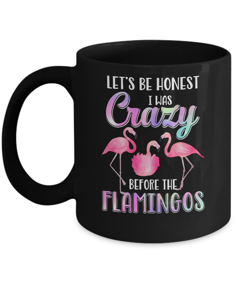 Let's Be Honest I Was Crazy Before The Flamingos Mug