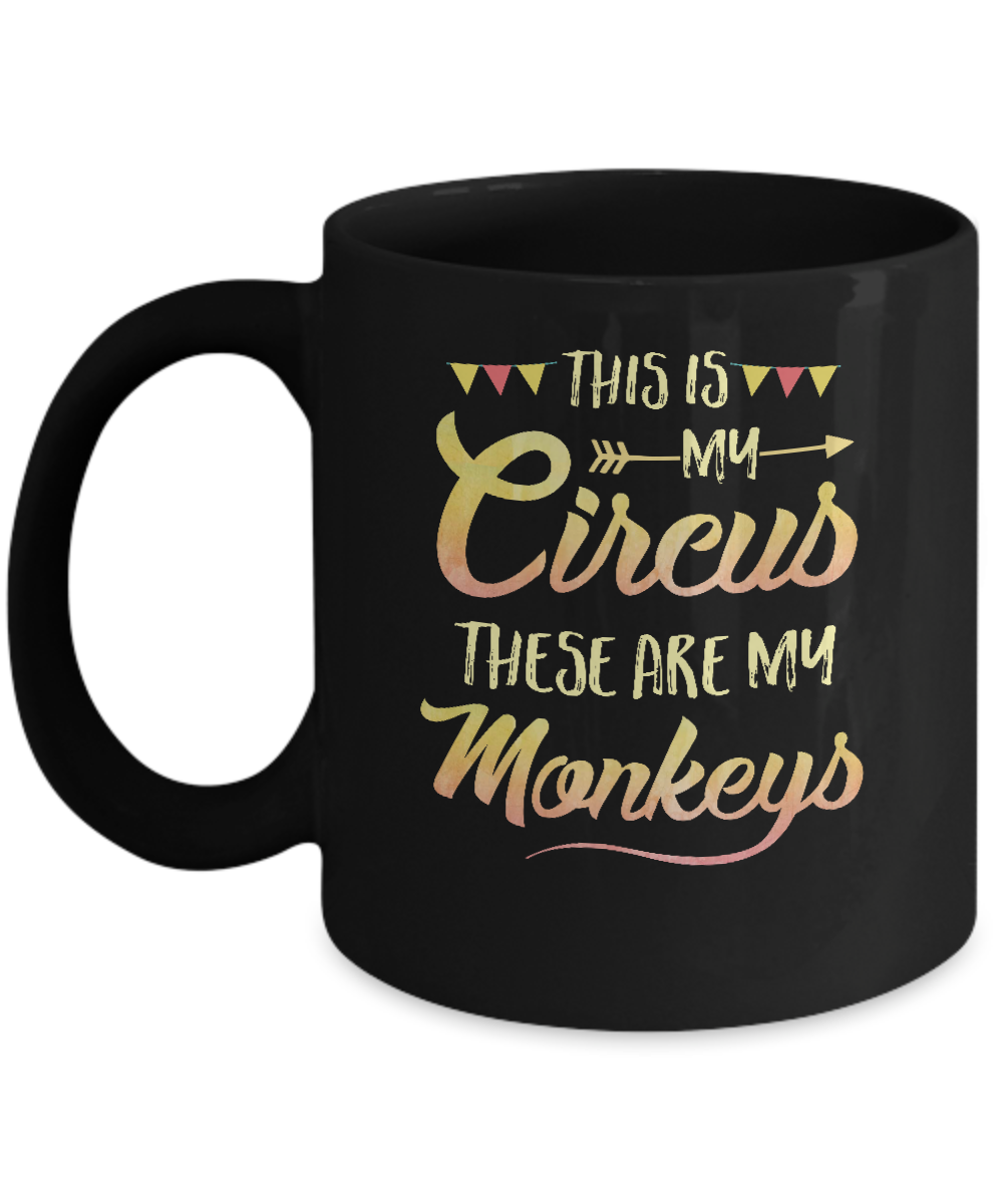 This Is My Circus These Are My Monkeys Mug-Coffee Mug-11oz Mug-Black