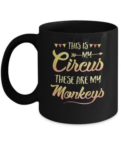 This Is My Circus These Are My Monkeys Mug-Coffee Mug-11oz Mug-Black