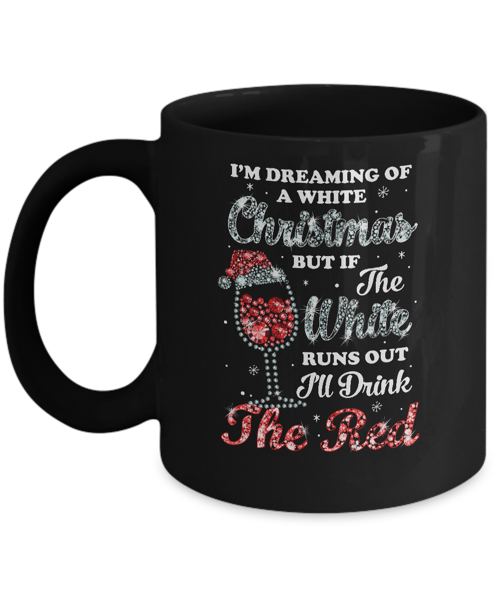I'm Dreaming Of A White Christmas But Runs Out Wine Mug