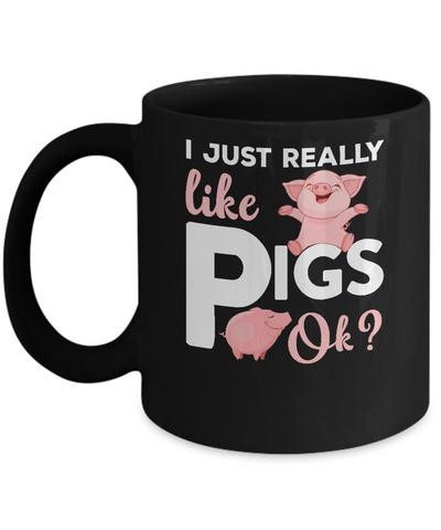 I Just Really Like Pigs Ok Mug-Coffee Mug-11oz Mug-Black
