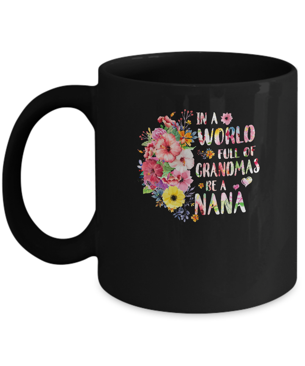 In A World Full Of Grandmas Be A Nana Gifts Floral Flower Mug-Coffee Mug-11oz Mug-Black